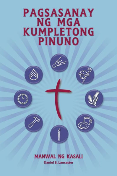 Training Radical Leaders - Participant Guide - Tagalog Version: A Manual to Facilitate Training Disciples in House Churches and Small Groups, Leading Towards a Church-Planting Movement