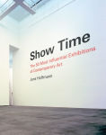 Alternative view 1 of Show Time: The 50 Most Influential Exhibitions of Contemporary Art