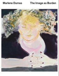 Title: Marlene Dumas: The Image as Burden, Author: Marlene Dumas