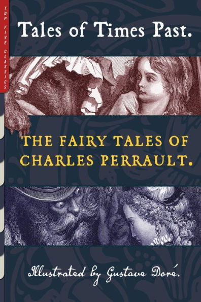 Tales of Times Past: The Fairy Charles Perrault (Illustrated by Gustave DorÃ¯Â¿Â½)