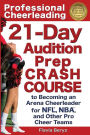 Professional Cheerleading: 21-Day Audition Prep Crash Course: to Becoming an Arena Cheerleader for NFL, NBA, and Other Pro Cheer Teams