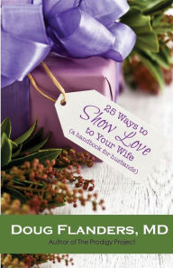 Title: 25 Ways to Show Love to Your Wife: A Handbook for Husbands, Author: Doug Flanders MD