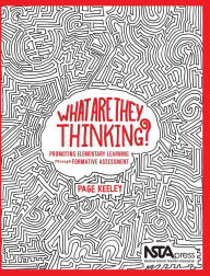 Title: What Are They Thinking?: Promoting Elementary Learning Through Formative Assessment, Author: Page Keeley
