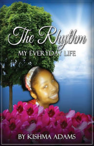 Title: The Rhythm My Everyday Life, Author: Kishma Adams