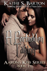 Title: A Forbidden Taking: Aaron's Kiss Series, Author: Kathi S Barton