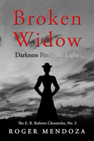 Title: Broken Widow: Darkness Finds the Light, Author: Roger Mendoza