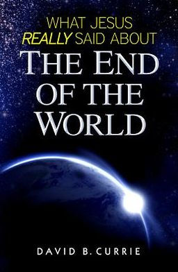 What Jesus Really Said about the End of the World