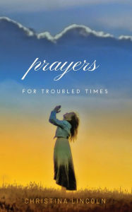 Title: Prayers for Troubled Times, Author: Christina Lincoln