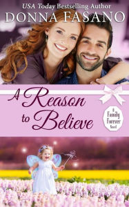 Title: A Reason to Believe (A Family Forever Series, Book 3), Author: Donna Fasano