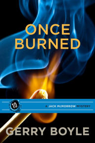 Title: Once Burned: A Jack McMorrow Mystery, Author: Gerry Boyle