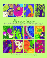 Title: Always in Season: Twelve Months of Fresh Recipes from the Farmer's Markets of New England, Author: Elise Richer