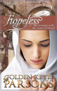 Title: Hopeless: The Woman with the Issue of Blood, Author: Golden Keyes Parsons