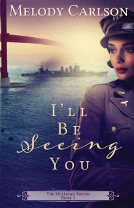 Title: I'll Be Seeing You, Author: Melody Carlson