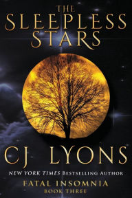 Title: The Sleepless Stars: a Novel of Fatal Insomnia, Author: C. J. Lyons