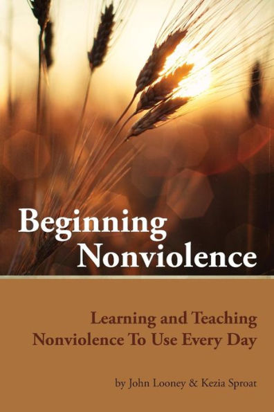 Beginning Nonviolence: Learning and Teaching Nonviolence To Use Every Day