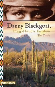 Title: Danny Blackgoat, Rugged Road to Freedom, Author: Tim Tingle