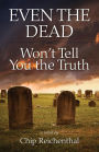 Even the Dead Won't Tell You the Truth
