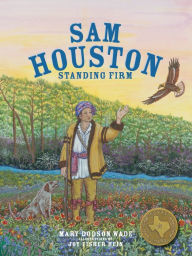 Title: Sam Houston: Standing Firm, Author: Mary Dodson Wade