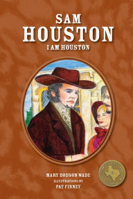 Title: Sam Houston: I Am Houston, Author: Mary Dodson Wade