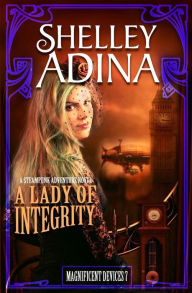 Title: A Lady of Integrity (Magnificent Devices, #7), Author: Shelley Adina