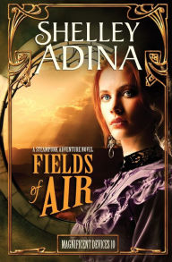 Title: Fields of Air (Magnificent Devices, #10), Author: Shelley Adina