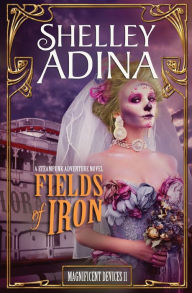 Title: Fields of Iron (Magnificent Devices, #11), Author: Shelley Adina