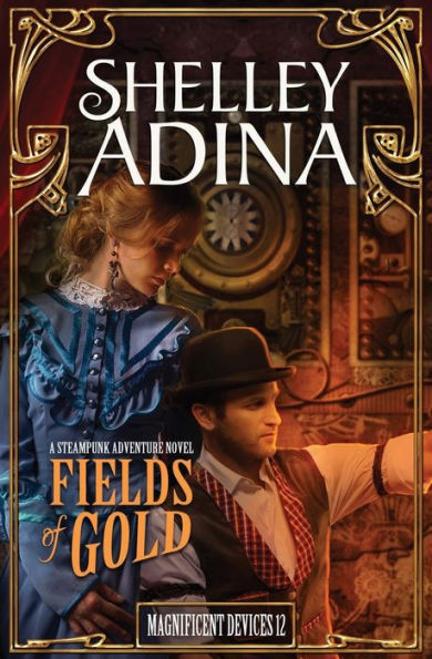 Fields of Gold: A Steampunk Adventure Novel