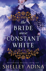 Title: The Bride Wore Constant White (Mysterious Devices #1), Author: Shelley Adina