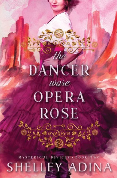 The Dancer Wore Opera Rose (Mysterious Devices #2)