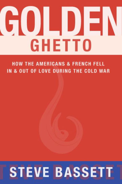 Golden Ghetto: How the Americans & French Fell Out of Love During Cold War