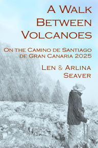 Title: A Walk Between Volcanoes: On the Camino de Santiago de Gran Canaria 2025, Author: Arlina Seaver
