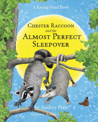 Title: Chester Raccoon and the Almost Perfect Sleepover, Author: Audrey Penn