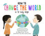 How to Change the World in 12 Easy Steps