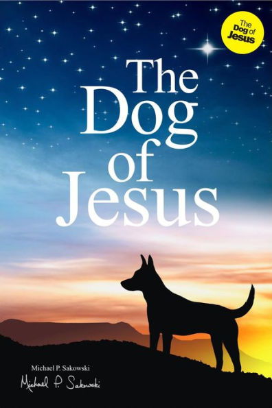 The Dog of Jesus: The dog that changed the world