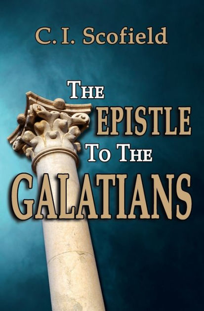 The Epistle to the Galatians by C I Scofield, Paperback | Barnes & Noble®