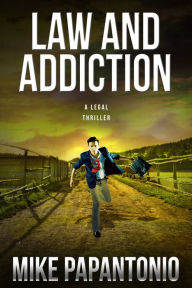 Title: Law and Addiction: A Legal Thriller, Author: Mike Papantonio