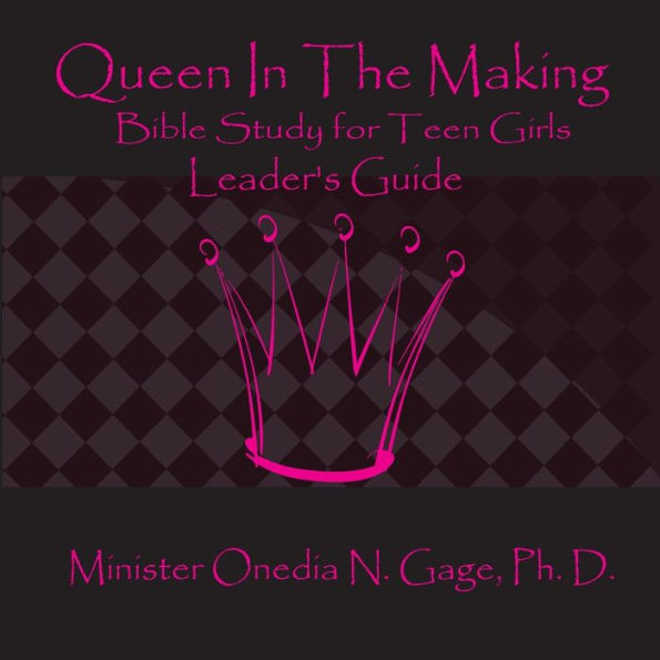 Queen the Making Leader's Guide: 30 Week Bible Study for Teen Girls
