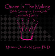 Title: Queen in the Making Leaders Guide: 30 Week Bible Study for Teen Girls, Author: ONEDIA NICOLE GAGE