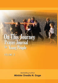 Title: ON THIS JOURNEY: PRAYER JOURNAL FOR YOUNG PEOPLE VOLUME 2, Author: ONEDIA NICOLE GAGE