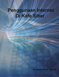 Title: Penggunaan Internet Di Kafe Siber, Author: Noraniza Binti Yusoff