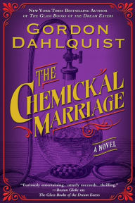 Title: The Chemickal Marriage, Author: Gordon Dahlquist