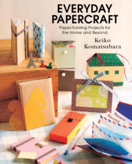 Title: Everyday Papercraft: Paper folding projects for the Home and Beyond, Author: Keiko Komatsubara