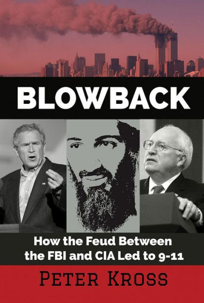 Blowback: How the Feud Between FBI and CIA Led to 9-11