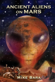 Title: Ancient Aliens on Mars, Author: Mike Bara