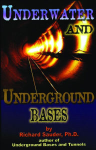 Title: Underwater & Underground Bases: Surprising Facts the Government Does Not Want You to Know, Author: Richard Sauder Ph.D.