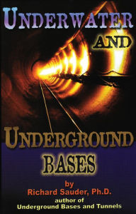 Title: Underwater & Underground Bases: Surprising Facts the Government Does Not Want You to Know, Author: Richard Sauder PhD.