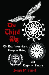 Title: The Third Way: The Nazi International, European Union, and Corporate Fascism, Author: Joseph P. Farrell