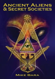 Title: Ancient Aliens and Secret Societies, Author: Mike Bara