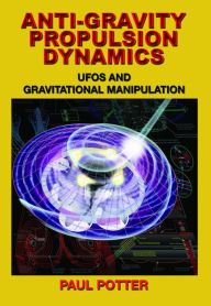 Download english books ANTI-GRAVITY PROPULSION DYNAMICS: UFOs and Gravitational Manipulation  9781939149589 by Paul Potter English version