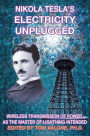 Nikola Tesla's Electricity Unplugged: Wireless Transmission of Power as the Master of Lightning Intended